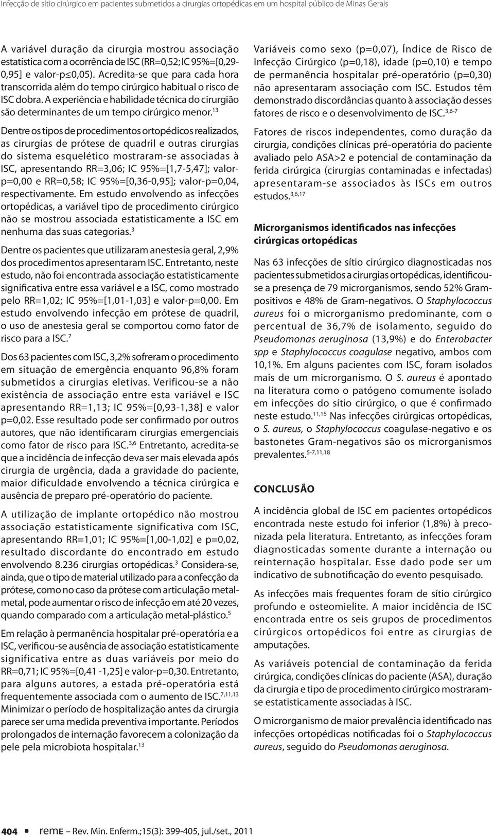 A experiência e habilidade técnica do cirurgião são determinantes de um tempo cirúrgico menor.