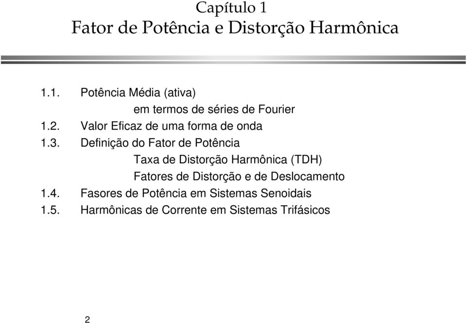 Definição do Fator de Potência Taxa de Distorção Harmônica (TDH) Fatores de Distorção e