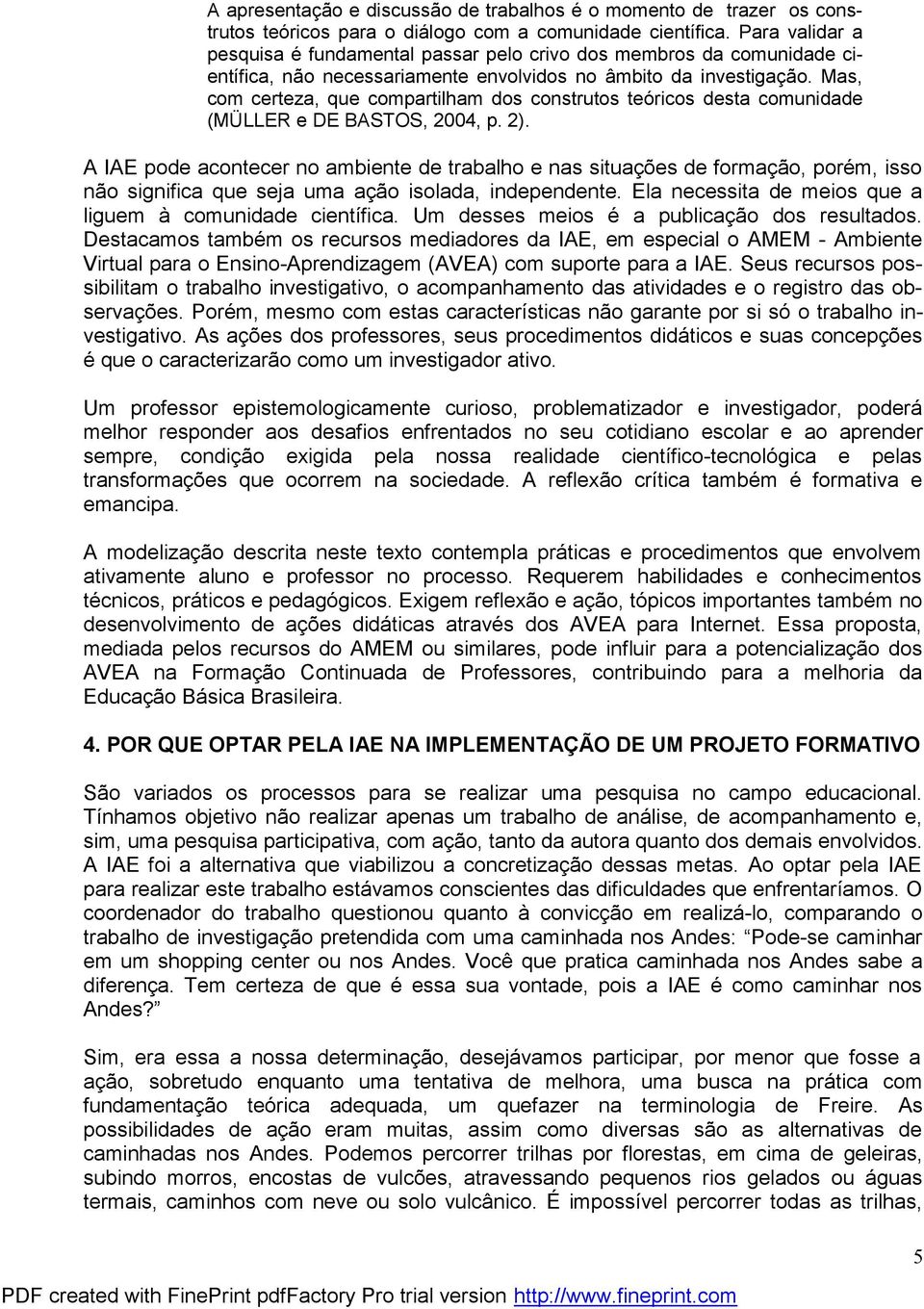 Mas, com certeza, que compartilham dos construtos teóricos desta comunidade (MÜLLER e DE BASTOS, 2004, p. 2).