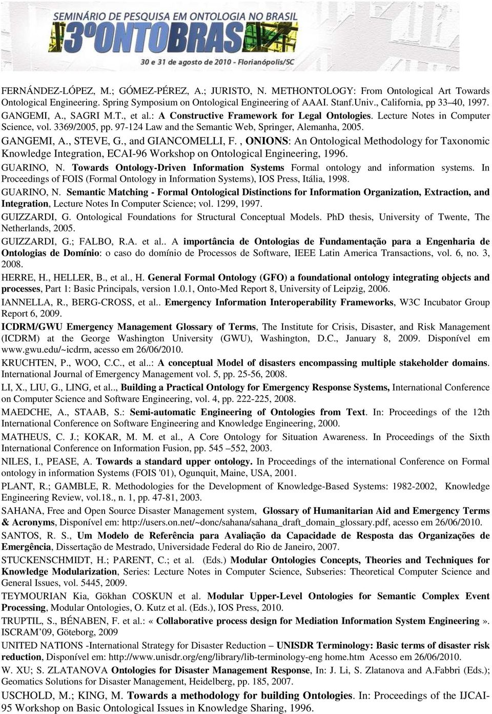 97-124 Law and the Semantic Web, Springer, Alemanha, 2005. GANGEMI, A., STEVE, G., and GIANCOMELLI, F.