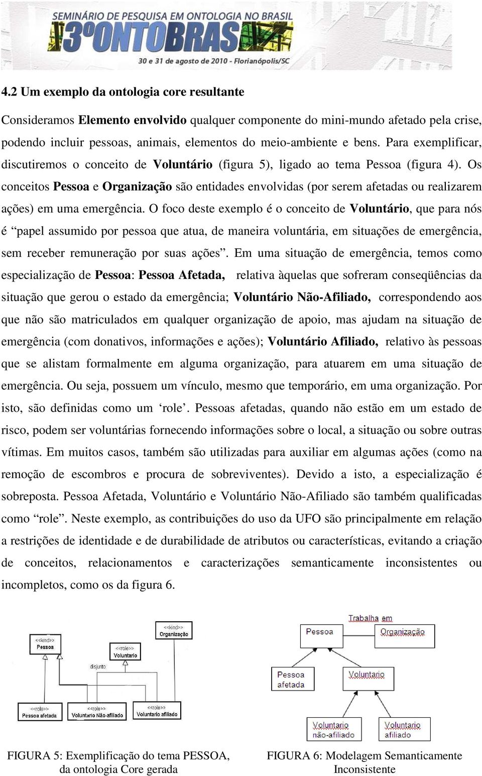 Os conceitos Pessoa e Organização são entidades envolvidas (por serem afetadas ou realizarem ações) em uma emergência.