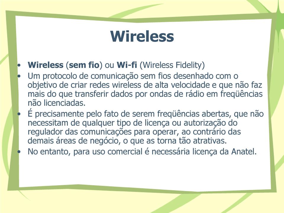 É precisamente pelo fato de serem freqüências abertas, que não necessitam de qualquer tipo de licença ou autorização do regulador das