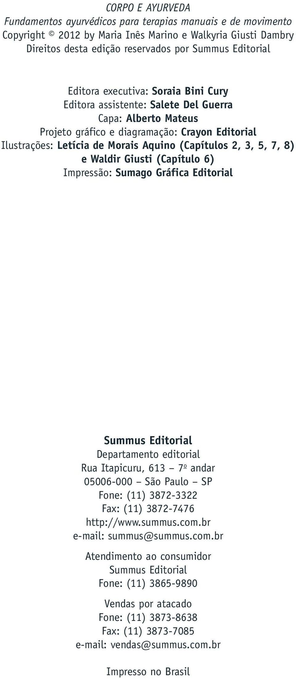 5, 7, 8) e Waldir Giusti (Capítulo 6) Impressão: Sumago Gráfica Editorial Summus Editorial Departamento editorial Rua Itapicuru, 613 7 o andar 05006-000 São Paulo SP Fone: (11) 3872-3322 Fax: (11)