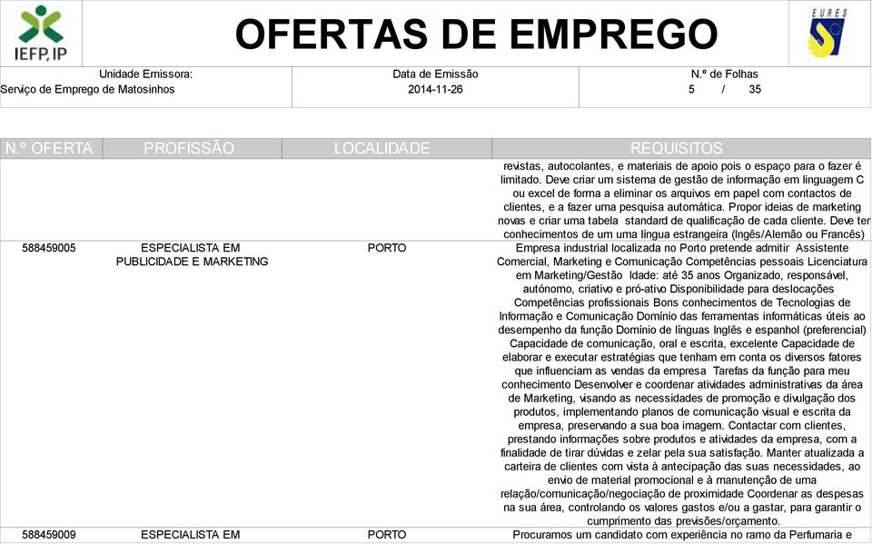 Propor ideias de marketing novas e criar uma tabela standard de qualificação de cada cliente.