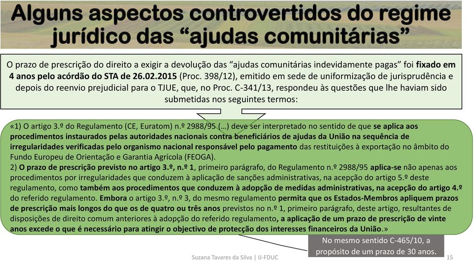 C-341/13, respondeu às questões que lhe haviam sido submetidas nos seguintes termos: «1) O artigo 3.º do Regulamento (CE, Euratom) n.