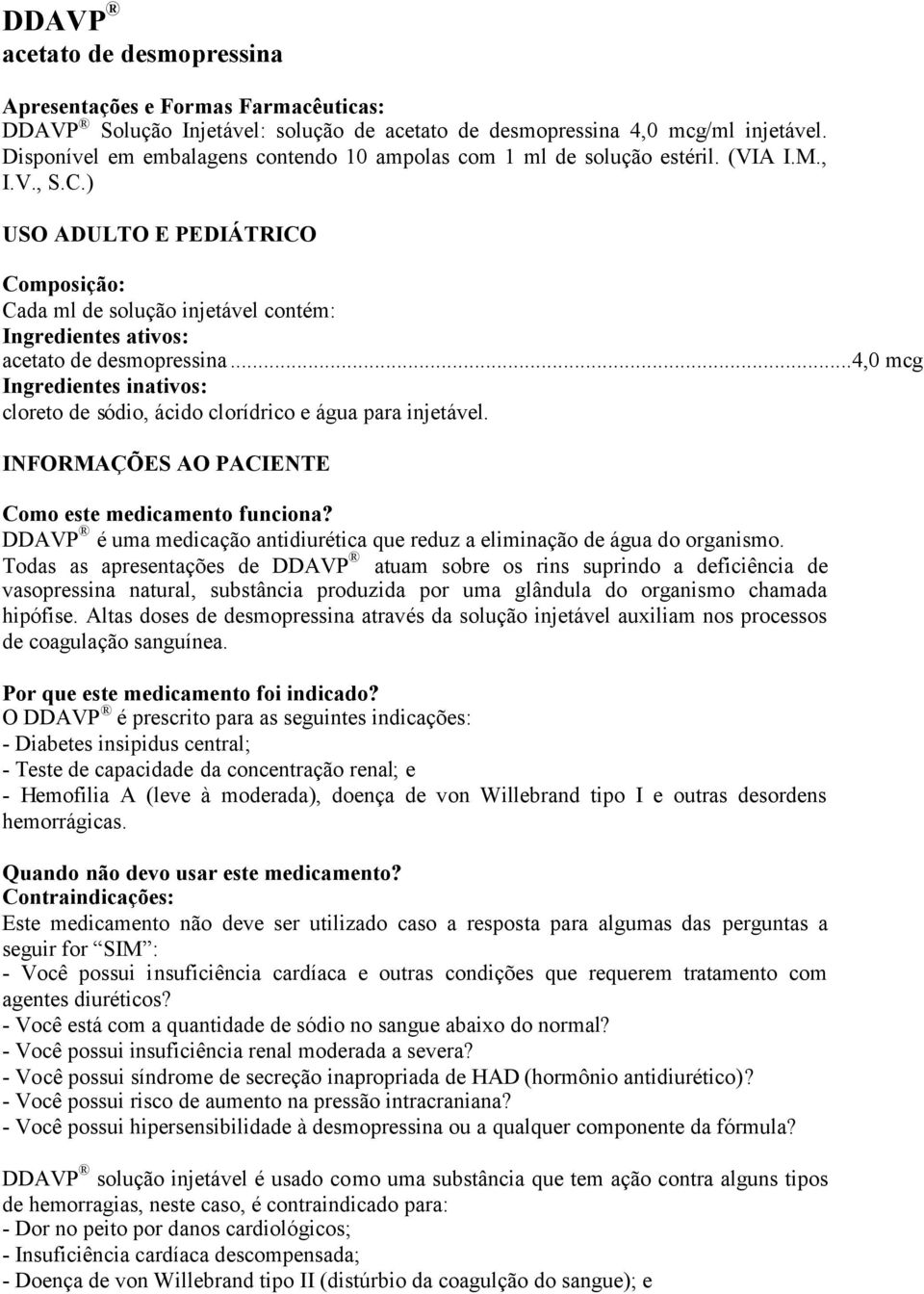 ) USO ADULTO E PEDIÁTRICO Composição: Cada ml de solução injetável contém: Ingredientes ativos: acetato de desmopressina.