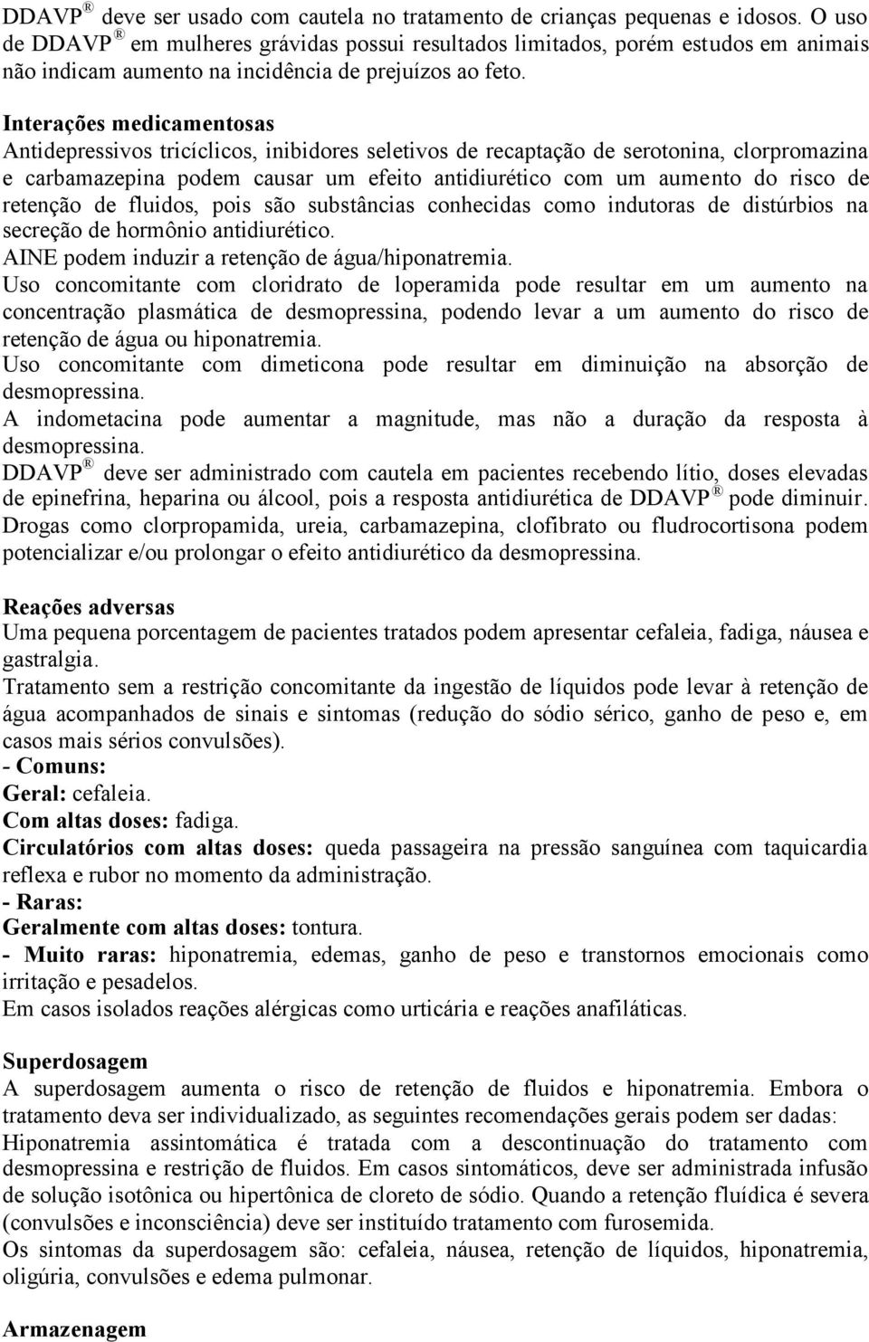 Interações medicamentosas Antidepressivos tricíclicos, inibidores seletivos de recaptação de serotonina, clorpromazina e carbamazepina podem causar um efeito antidiurético com um aumento do risco de