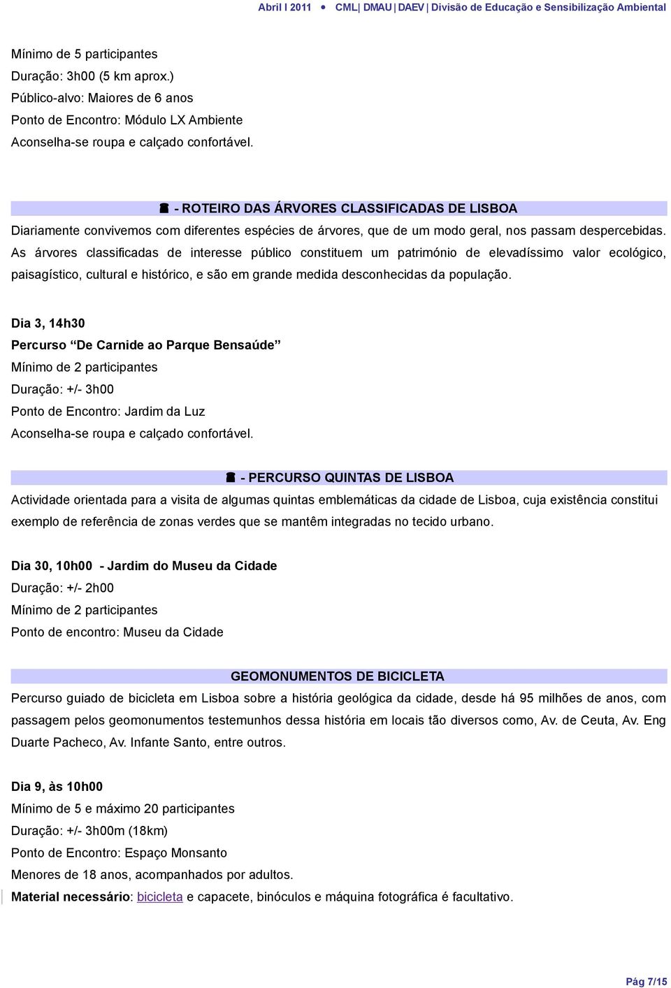 As árvores classificadas de interesse público constituem um património de elevadíssimo valor ecológico, paisagístico, cultural e histórico, e são em grande medida desconhecidas da população.