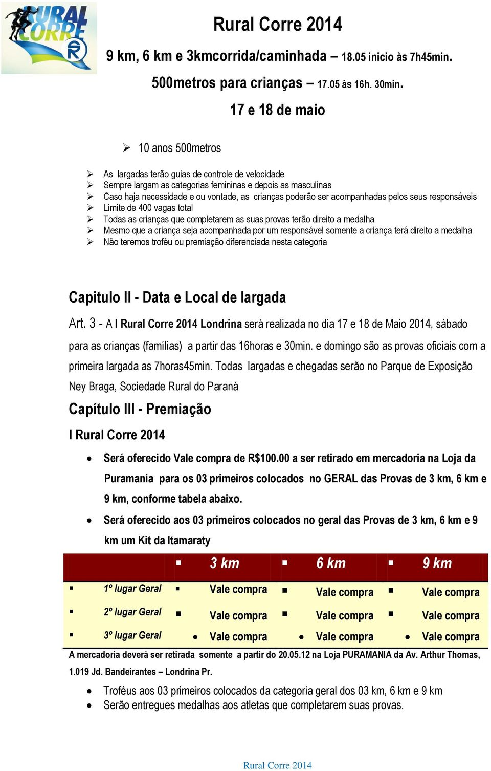 a criança terá direito a medalha Não teremos troféu ou premiação diferenciada nesta categoria Capitulo II - Data e Local de largada Art.