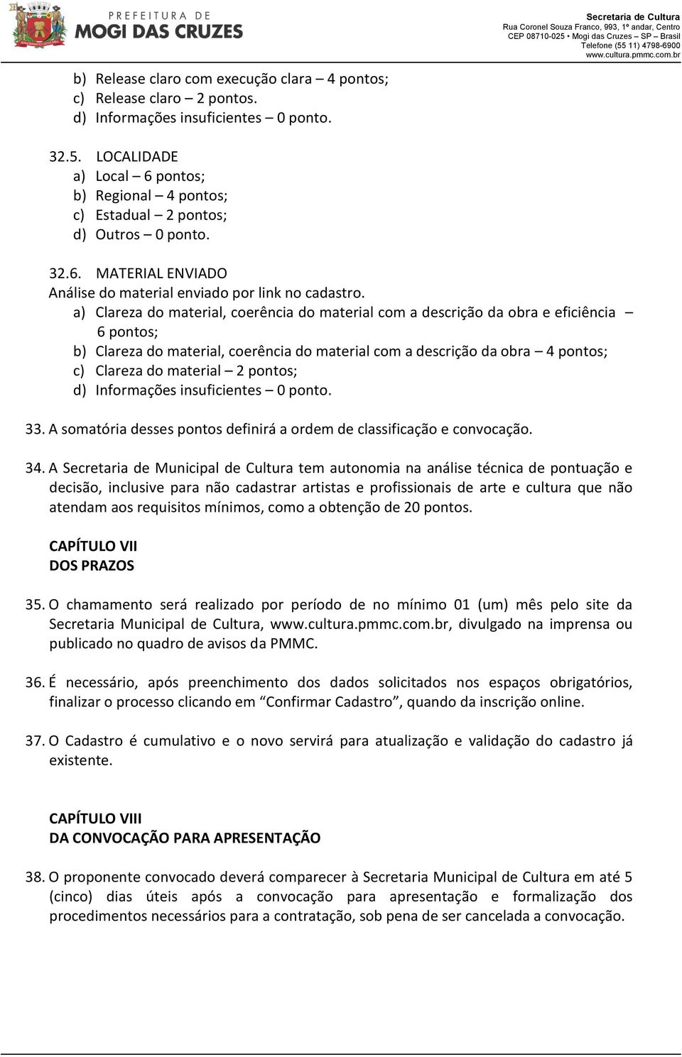 a) Clareza do material, coerência do material com a descrição da obra e eficiência 6 pontos; b) Clareza do material, coerência do material com a descrição da obra 4 pontos; c) Clareza do material 2