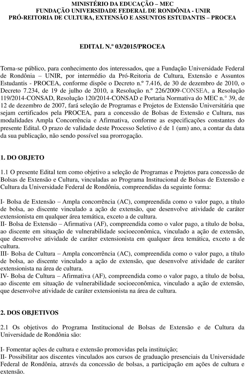 - PROCEA, conforme dispõe o Decreto n.º 7.416, de 30 de dezembro de 2010, o Decreto 7.234, de 19 de julho de 2010, a Resolução n.