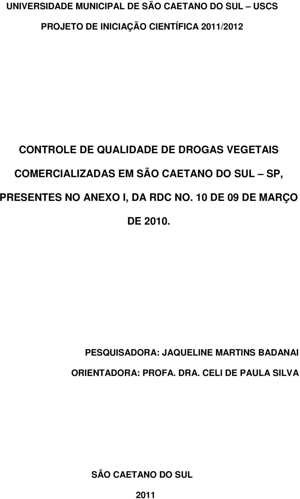 SP, PRESENTES NO ANEXO I, DA RDC NO. 10 DE 09 DE MARÇO DE 2010.