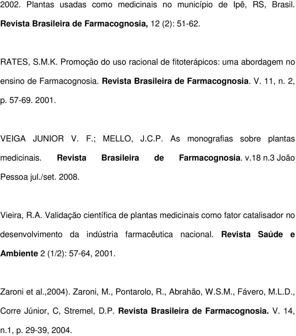 Revista Brasileira de Farmacognosia. v.18 n.3 João Pessoa jul./set. 2008. Vieira, R.A.