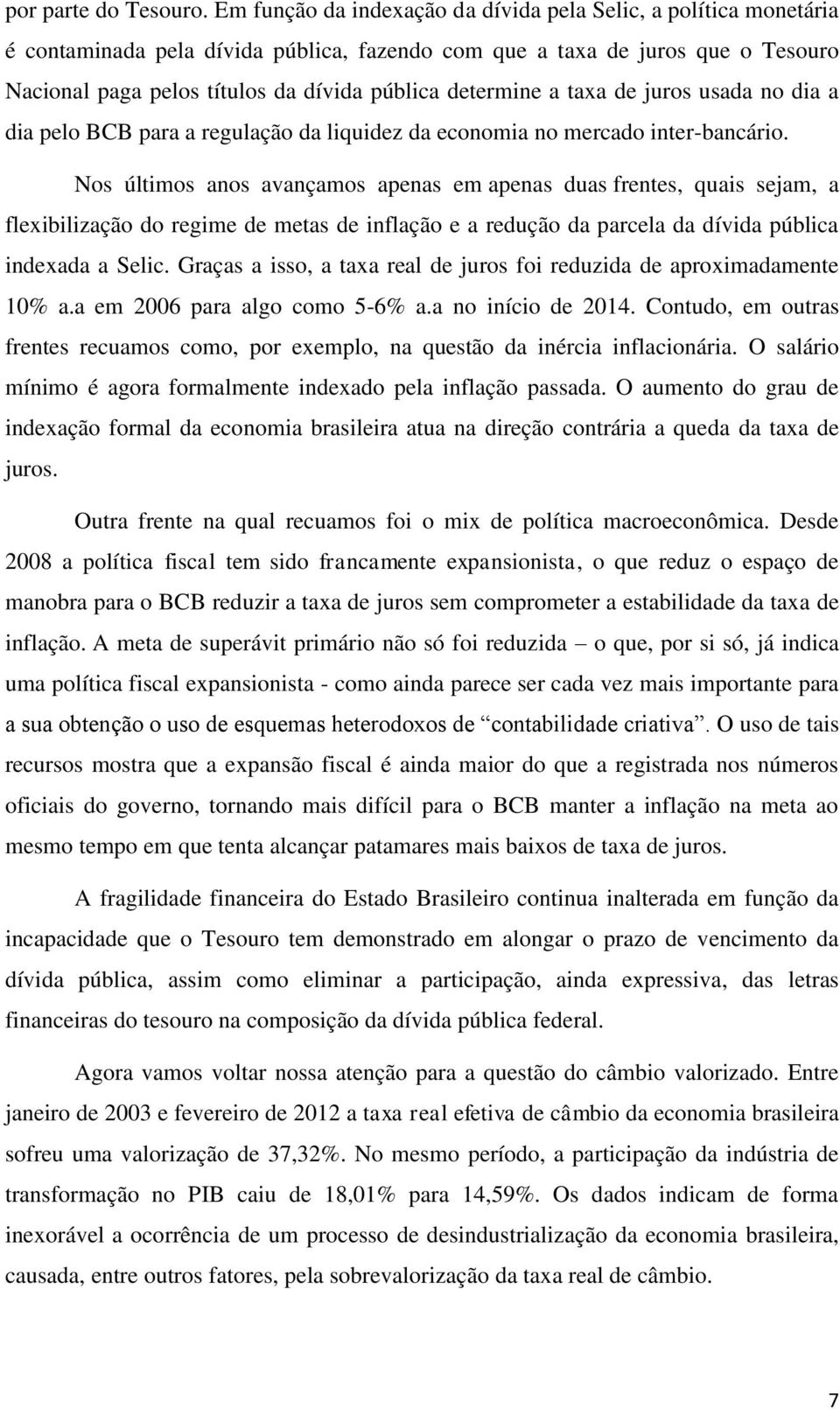 determine a taxa de juros usada no dia a dia pelo BCB para a regulação da liquidez da economia no mercado inter-bancário.