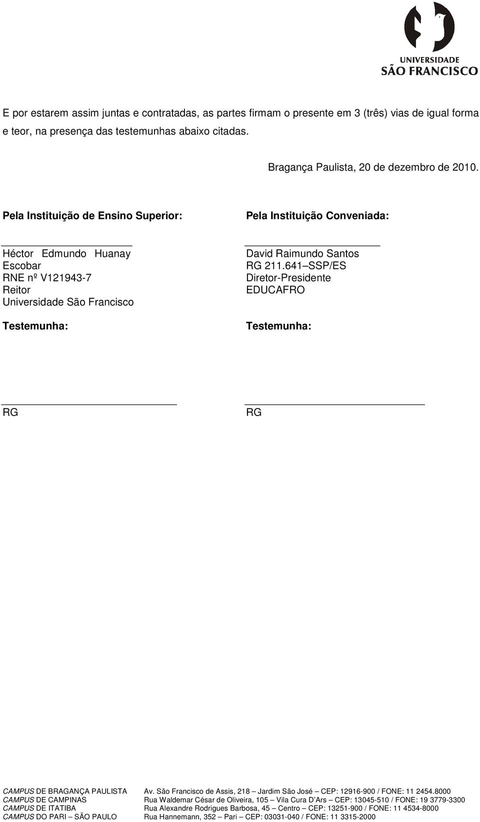 Pela Instituição de Ensino Superior: Pela Instituição Conveniada: Héctor Edmundo Huanay Escobar RNE nº