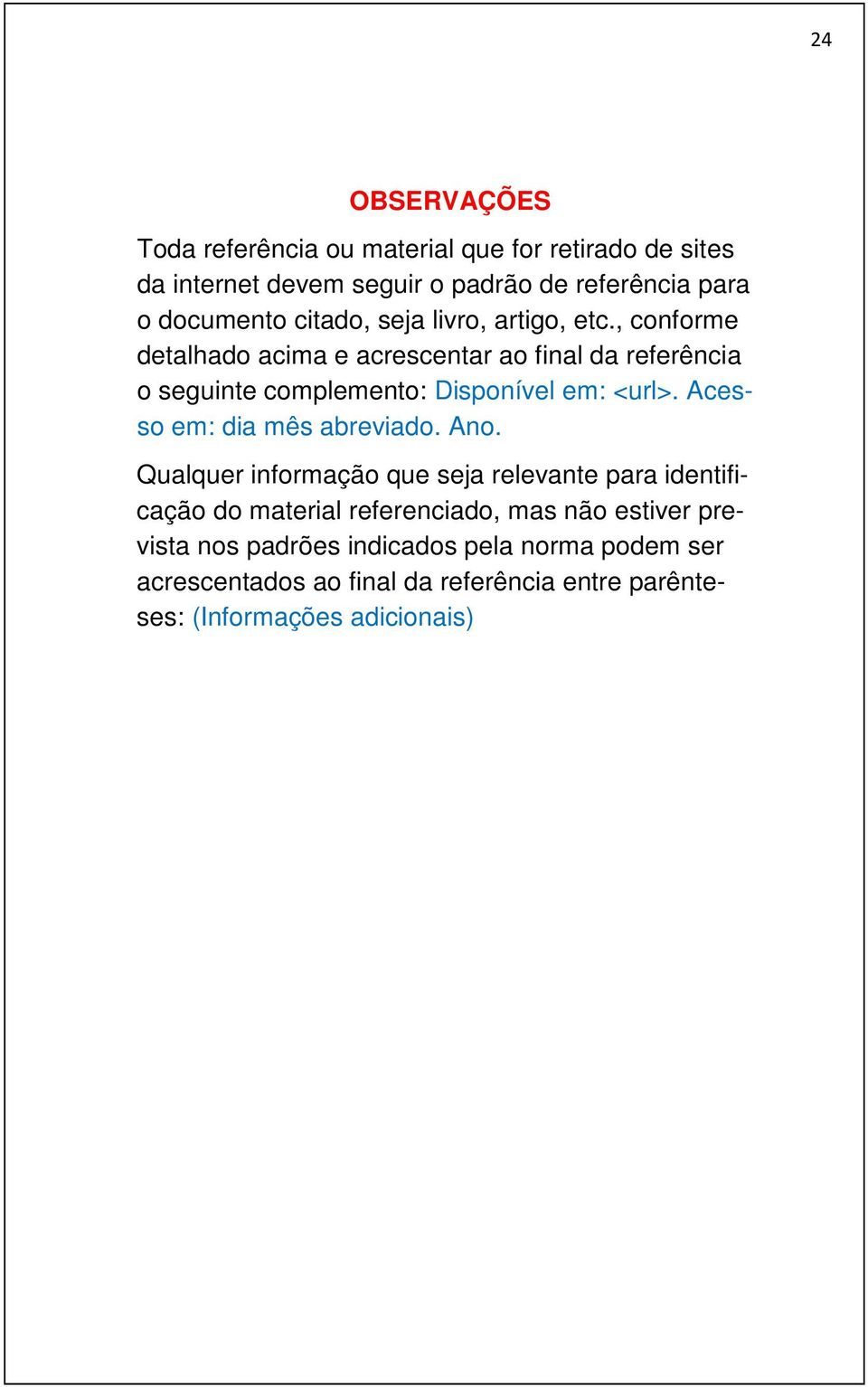 , conforme detalhado acima e acrescentar ao final da referência o seguinte complemento: Disponível em: <url>.