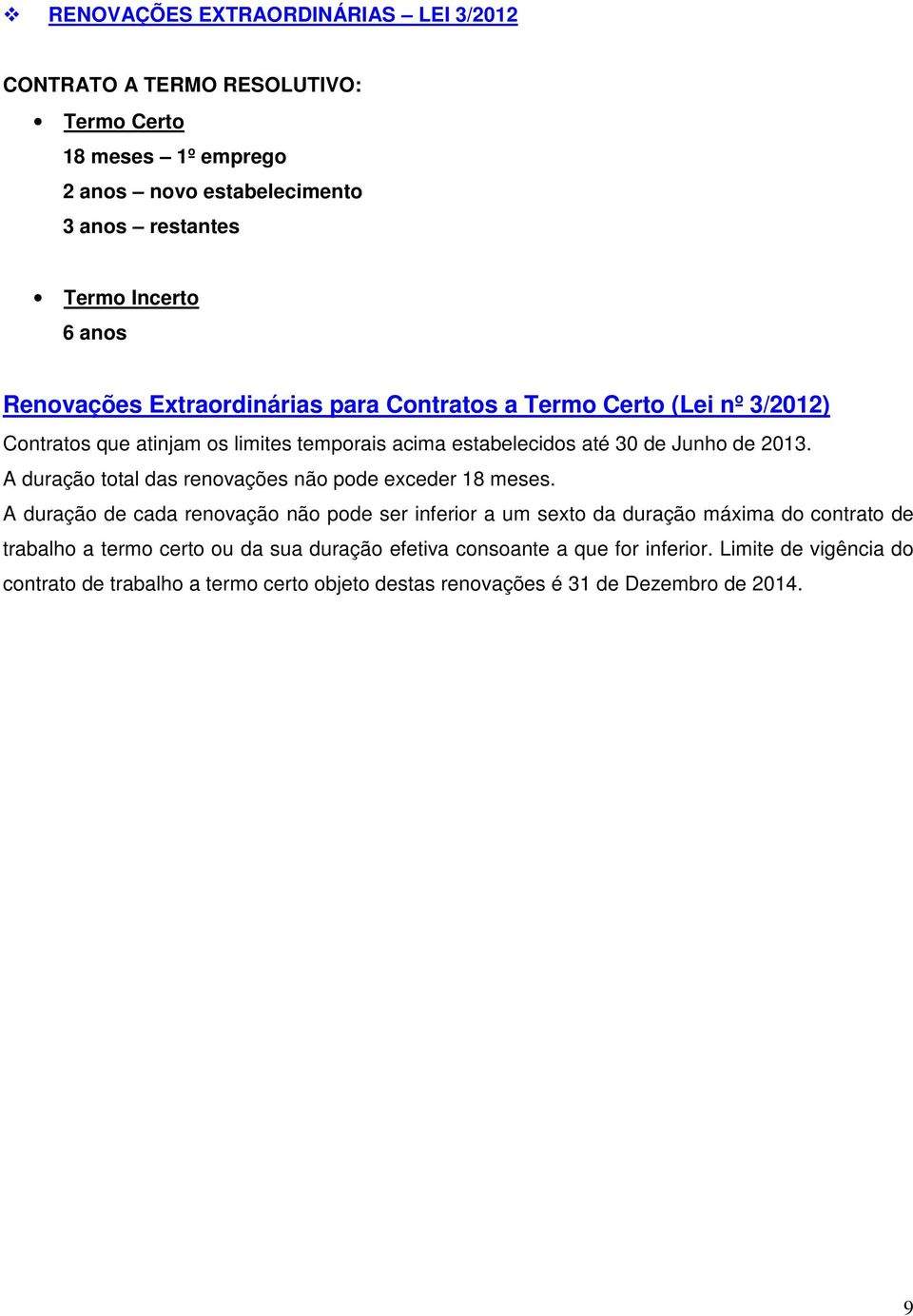 A duração total das renovações não pode exceder 18 meses.