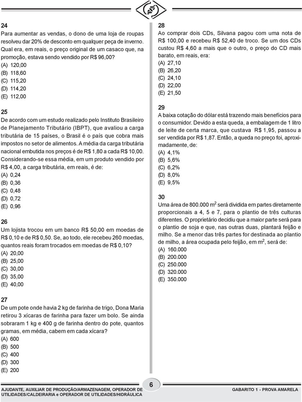 (A) 120,00 (B) 118,60 (C) 115,20 (D) 114,20 (E) 112,00 25 De acordo com um estudo realizado pelo Instituto Brasileiro de Planejamento Tributário (IBPT), que avaliou a carga tributária de 15 países, o