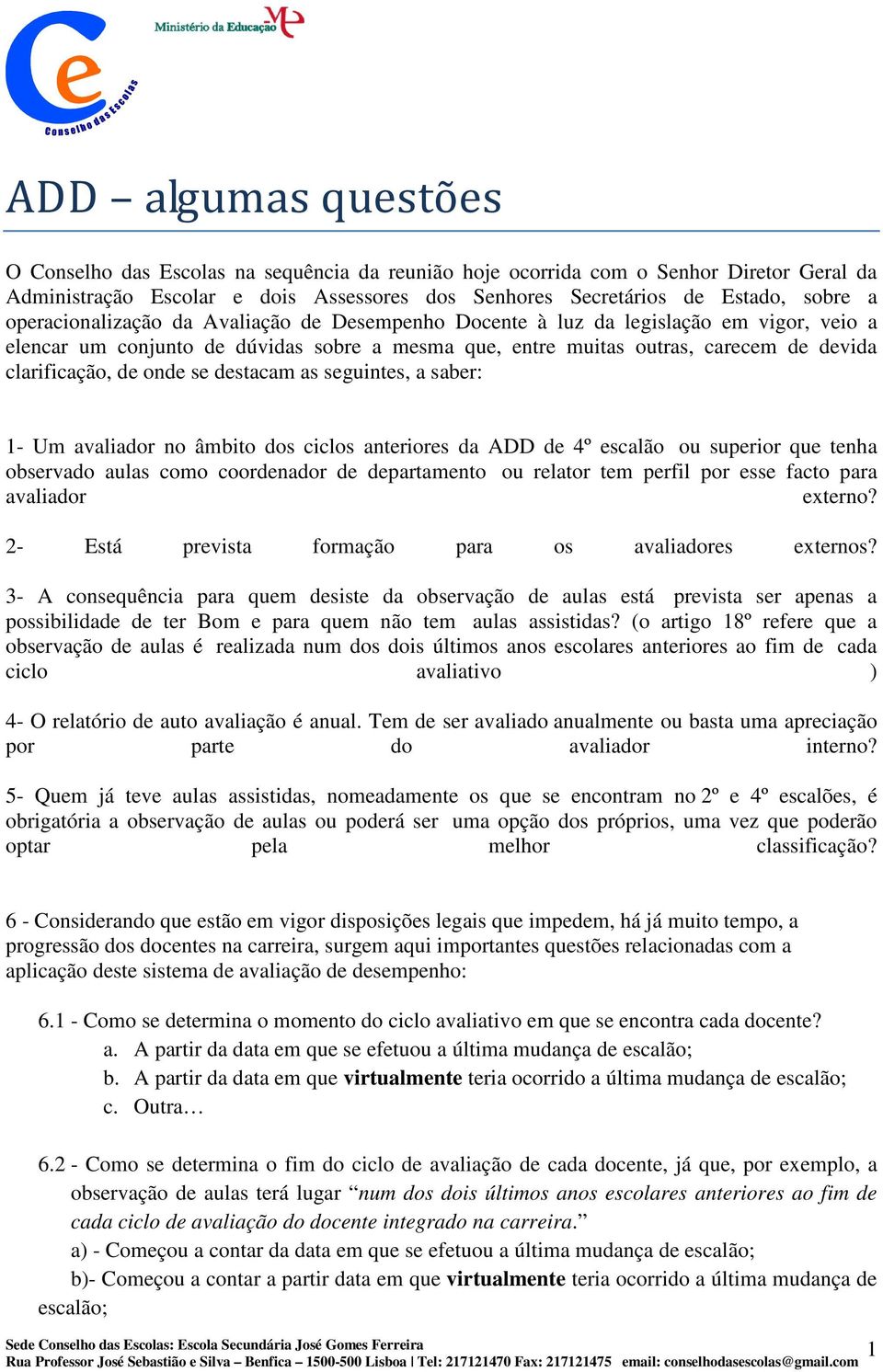 onde se destacam as seguintes, a saber: 1- Um avaliador no âmbito dos ciclos anteriores da ADD de 4º escalão ou superior que tenha observado aulas como coordenador de departamento ou relator tem