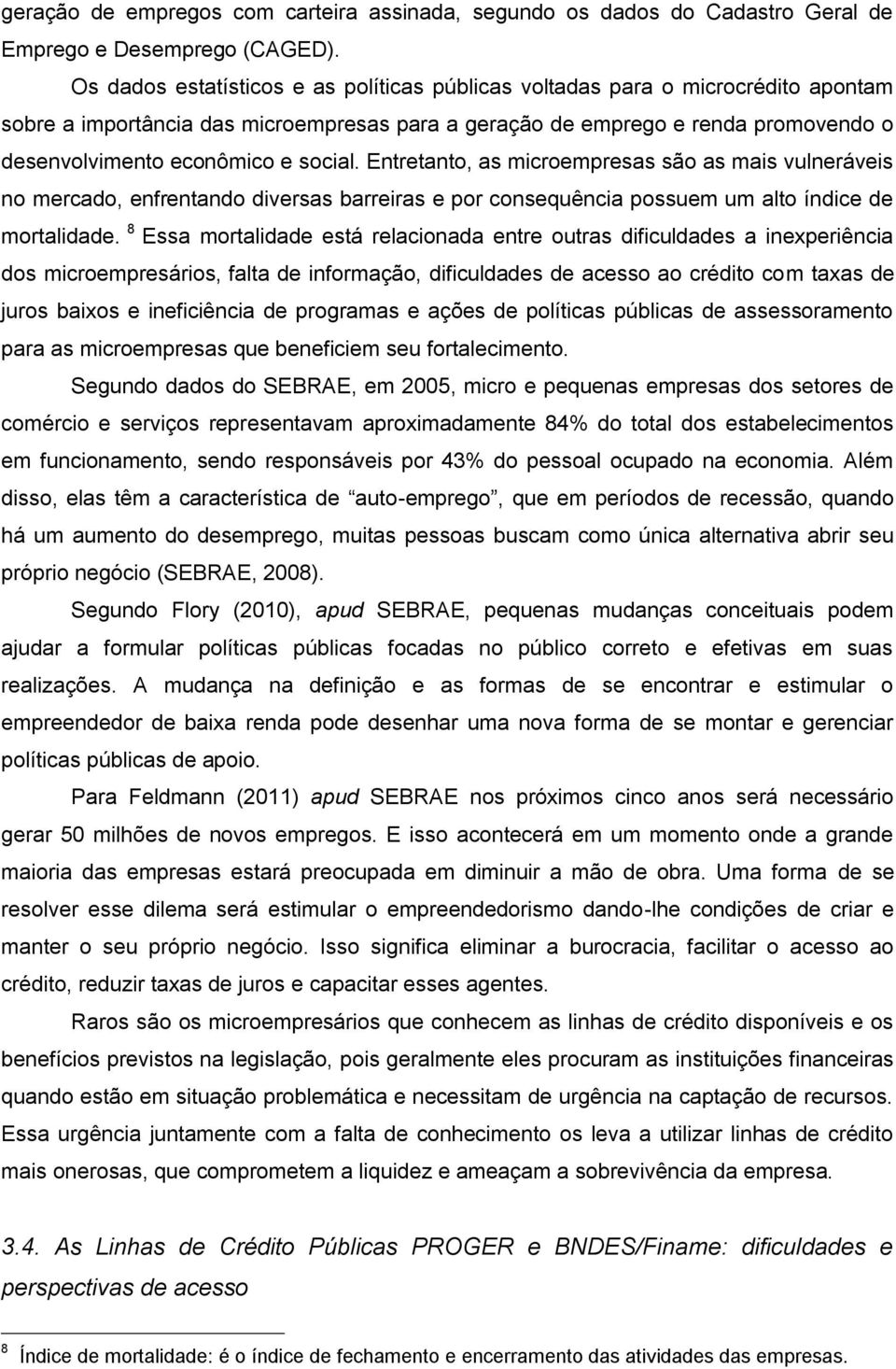 social. Entretanto, as microempresas são as mais vulneráveis no mercado, enfrentando diversas barreiras e por consequência possuem um alto índice de mortalidade.