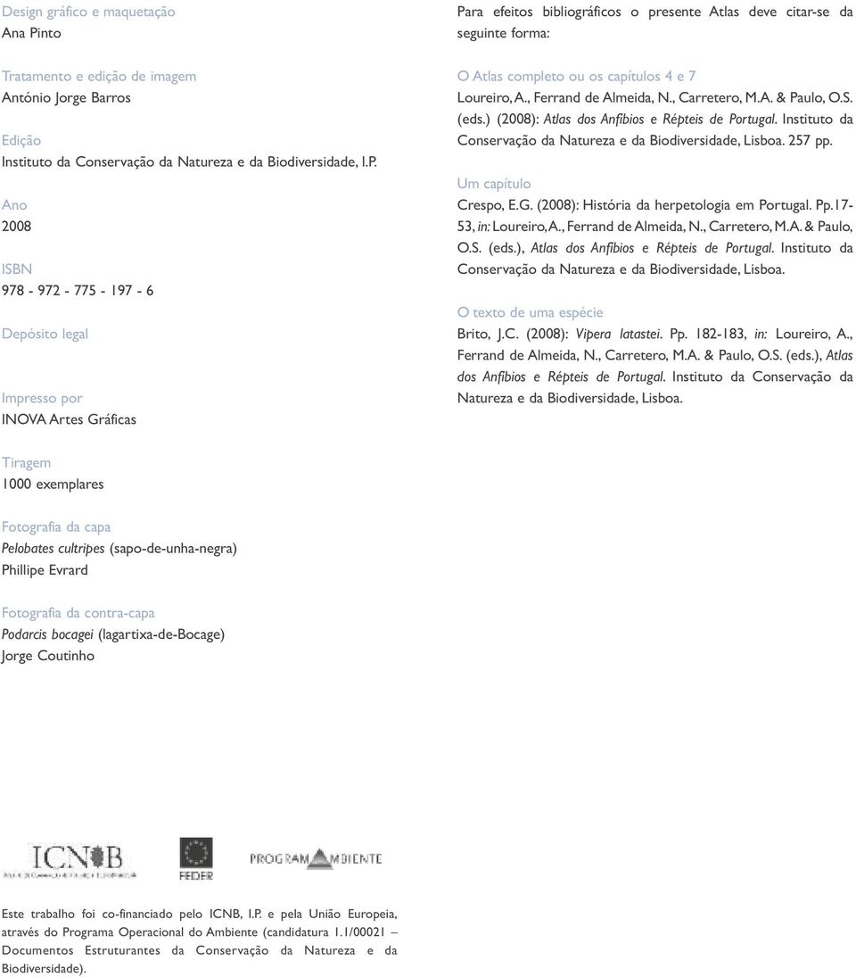 Ano 2008 ISBN 978-972 - 775-197 - 6 Depósito legal Impresso por INOVA Artes Gráficas Para efeitos bibliográficos o presente Atlas deve citar-se da seguinte forma: O Atlas completo ou os capítulos 4 e