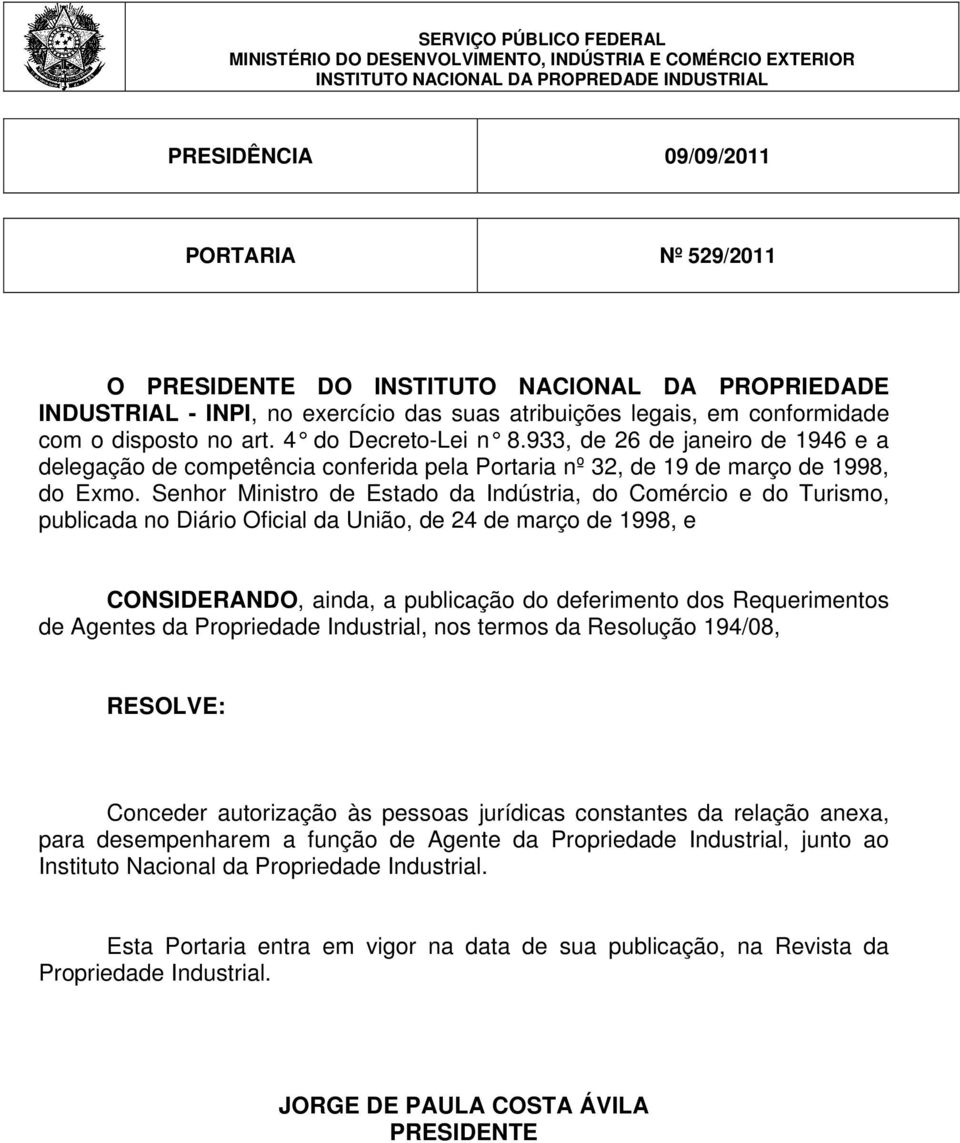 933, de 26 de janeiro de 1946 e a delegação de competência conferida pela Portaria nº 32, de 19 de março de 1998, do Exmo.