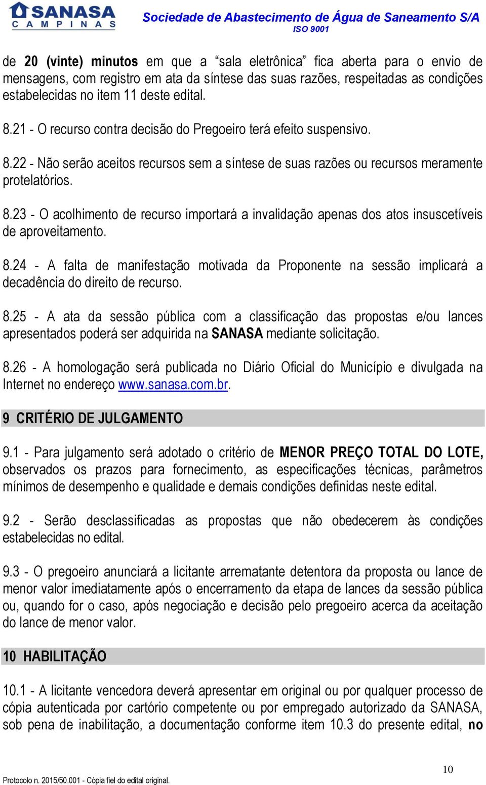 8.24 - A falta de manifestação motivada da Proponente na sessão implicará a decadência do direito de recurso. 8.