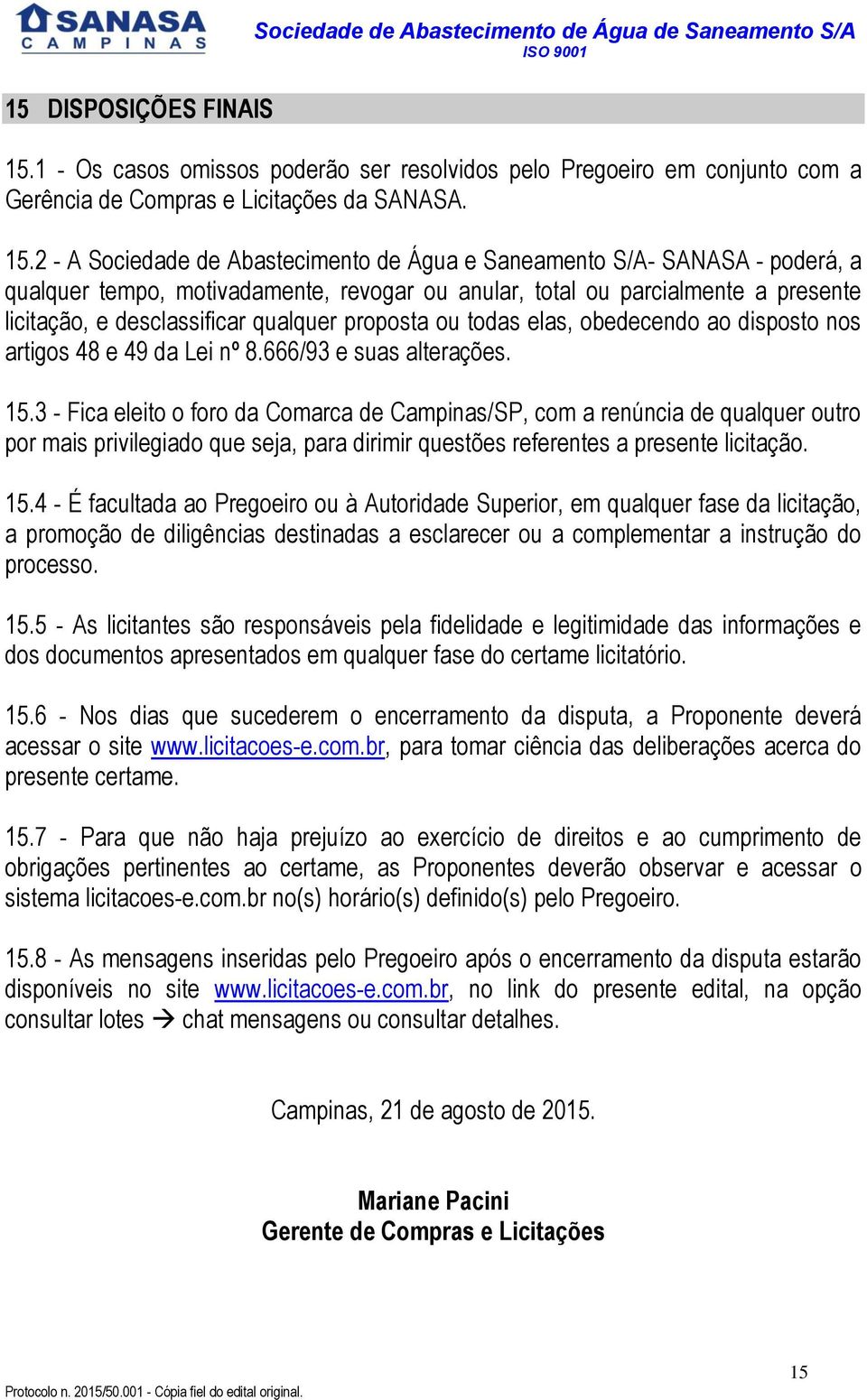 qualquer proposta ou todas elas, obedecendo ao disposto nos artigos 48 e 49 da Lei nº 8.666/93 e suas alterações. 15.