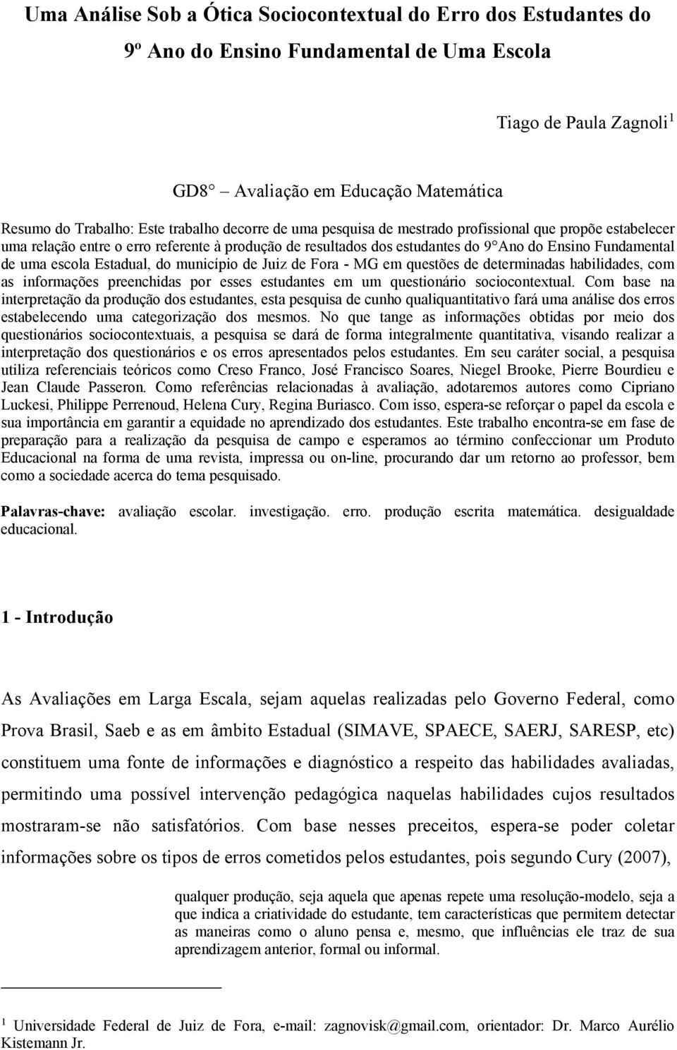 escola Estadual, do município de Juiz de Fora - MG em questões de determinadas habilidades, com as informações preenchidas por esses estudantes em um questionário sociocontextual.