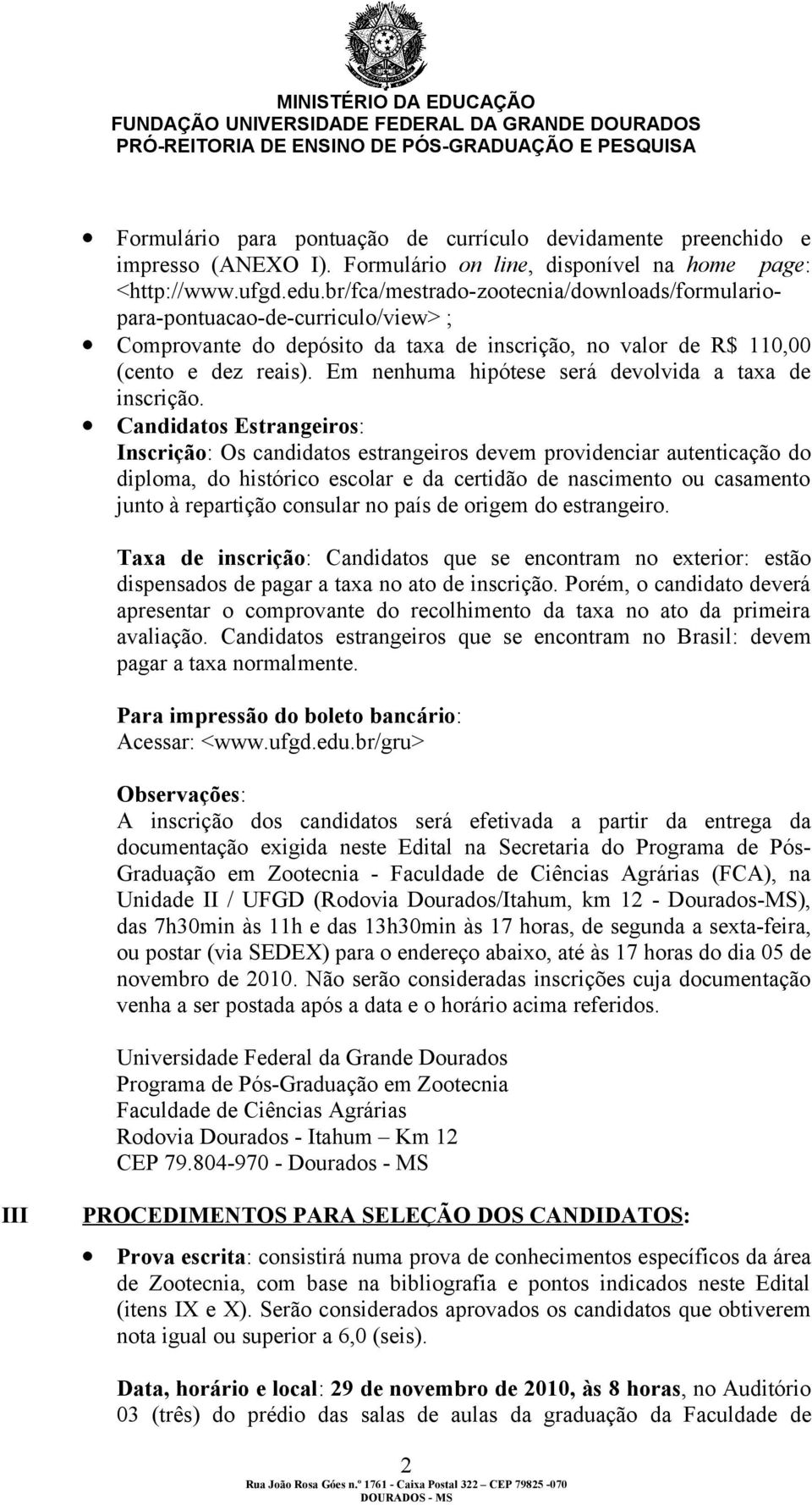 Em nenhuma hipótese será devolvida a taxa de inscrição.