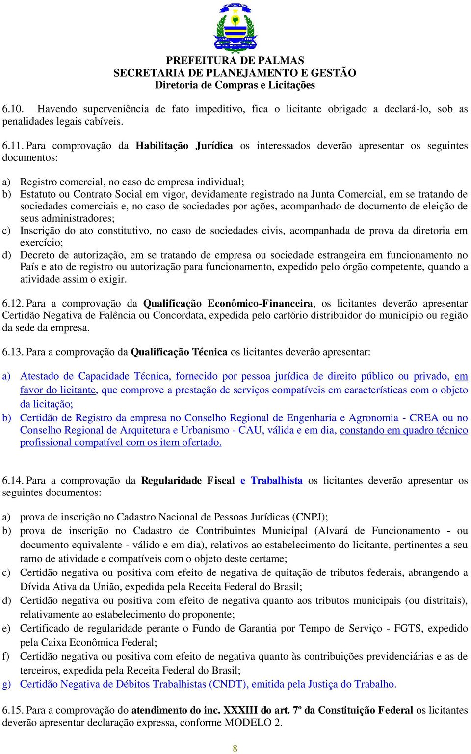 devidamente registrado na Junta Comercial, em se tratando de sociedades comerciais e, no caso de sociedades por ações, acompanhado de documento de eleição de seus administradores; c) Inscrição do ato