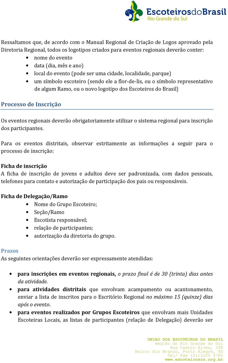 Processo de Inscrição Os eventos regionais deverão obrigatoriamente utilizar o sistema regional para inscrição dos participantes.