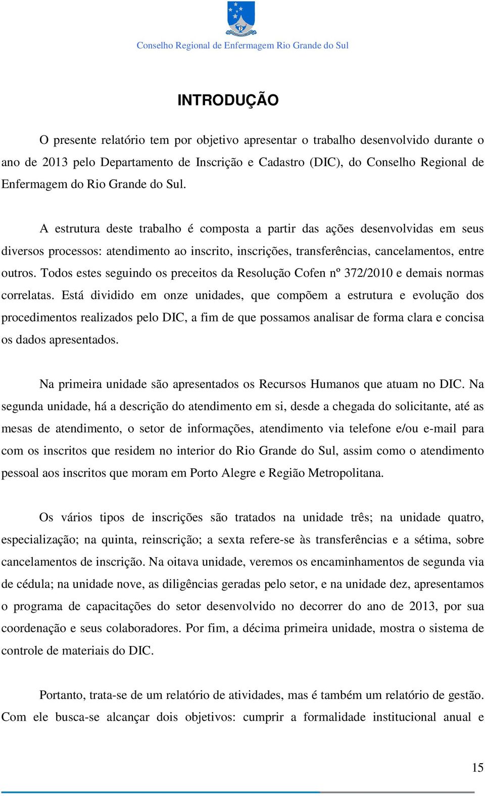 Todos estes seguindo os preceitos da Resolução Cofen nº 372/2010 e demais normas correlatas.