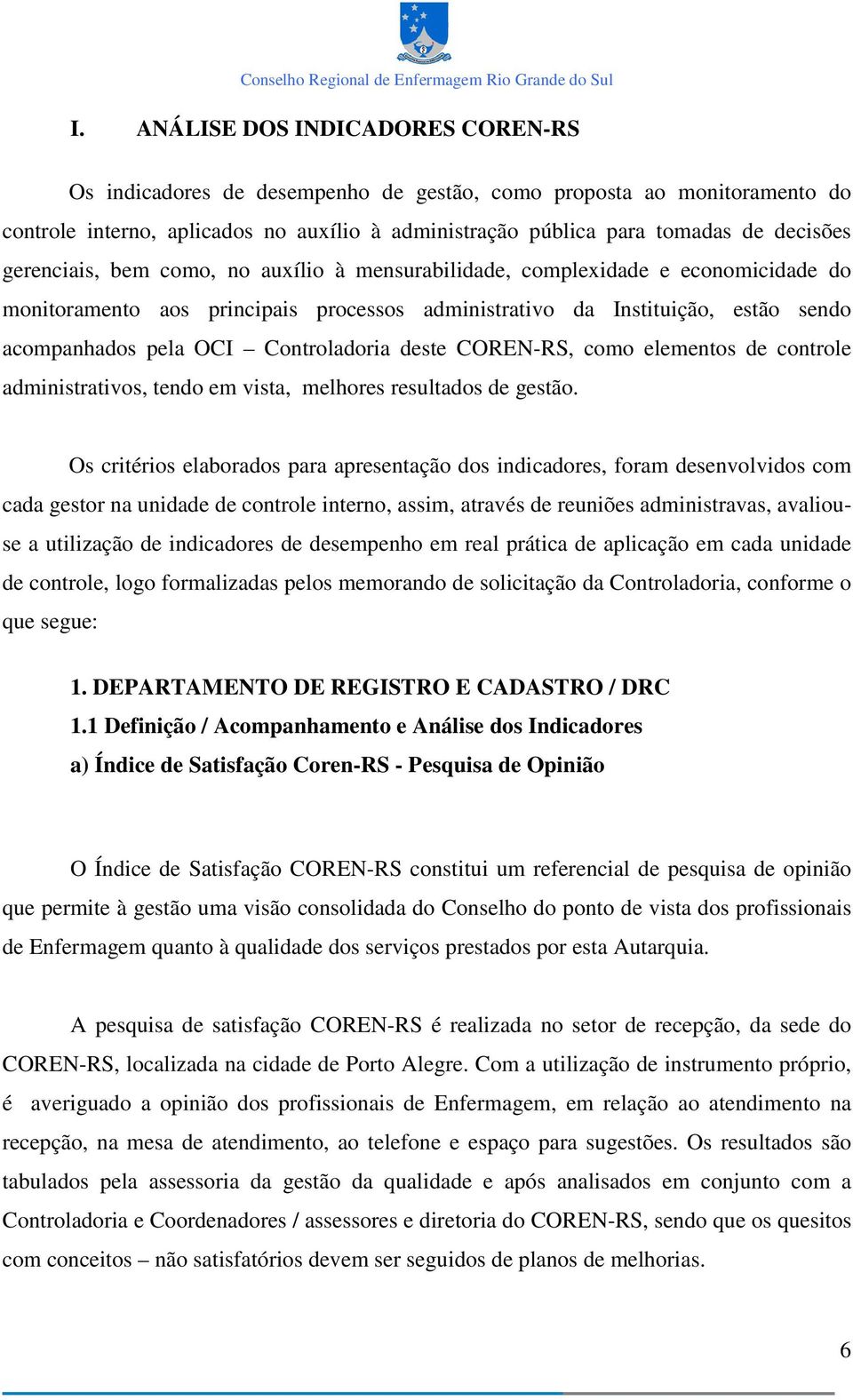 Controladoria deste COREN-RS, como elementos de controle administrativos, tendo em vista, melhores resultados de gestão.