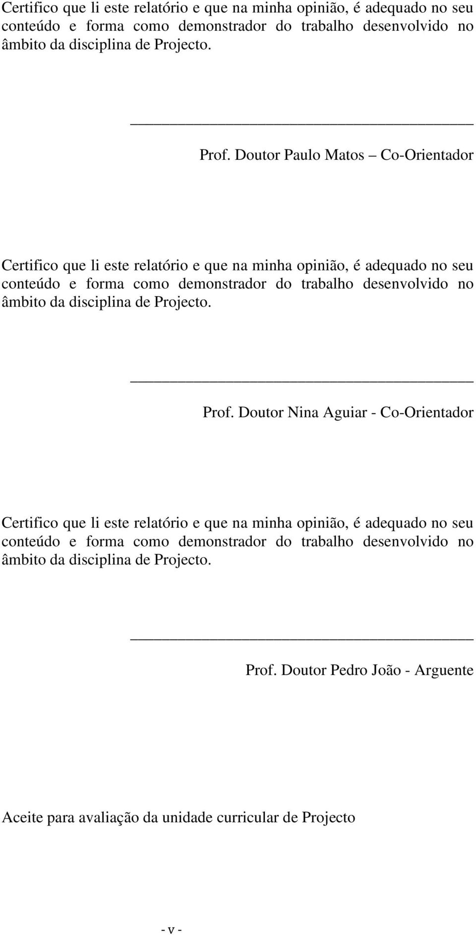 Doutor Pedro João - Arguente Aceite para avaliação da unidade curricular de Projecto - v -