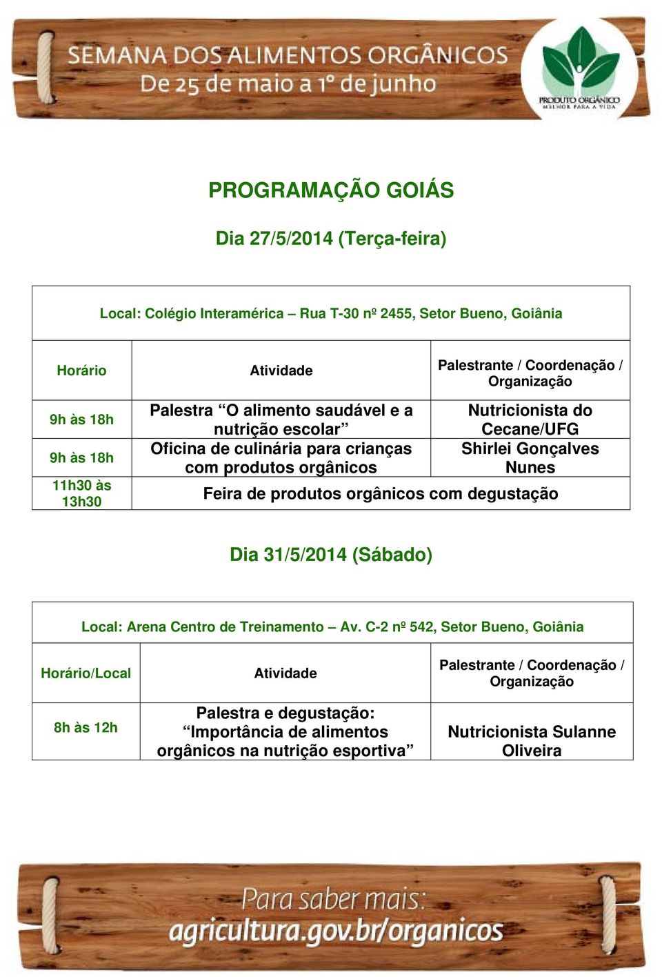 crianças Shirlei Gonçalves com produtos orgânicos Nunes Dia 31/5/2014 (Sábado) Local: Arena Centro de Treinamento Av.