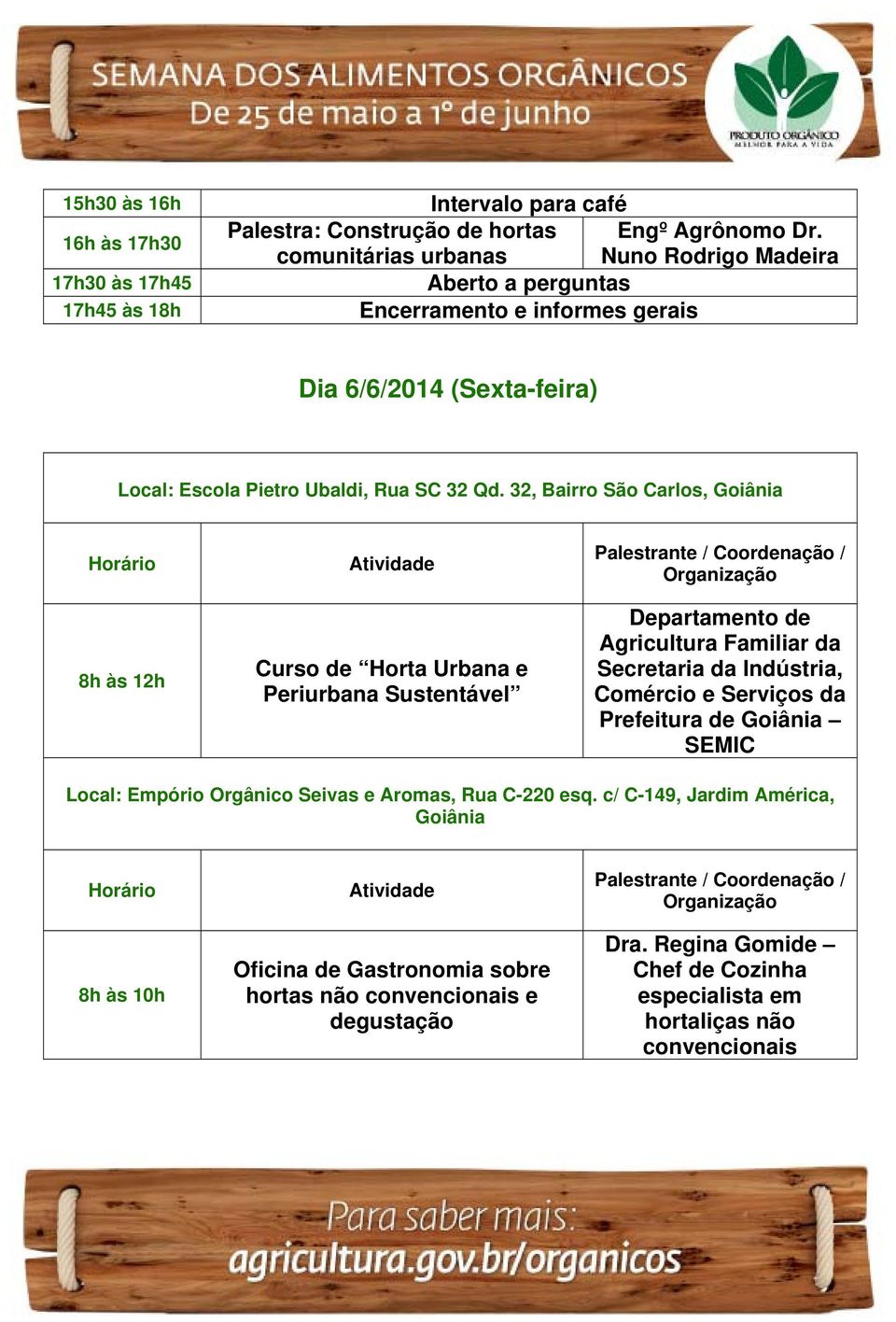 32, Bairro São Carlos, Goiânia Curso de Horta Urbana e Periurbana Sustentável Departamento de Agricultura Familiar da Secretaria da Indústria, Comércio e Serviços da Prefeitura de