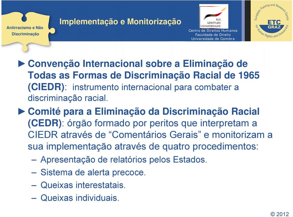 Comité para a Eliminação da Racial (CEDR): órgão formado por peritos que interpretam a CIEDR através de Comentários