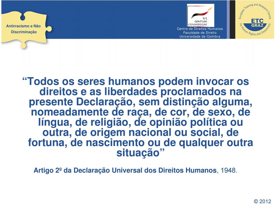 religião, de opinião política ou outra, de origem nacional ou social, de fortuna, de