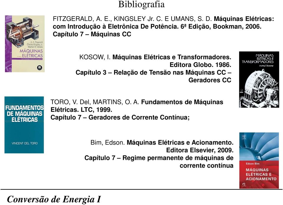 Cpítulo 3 Relção de Tensão ns Máquins CC Gerdores CC TORO, V. Del, MARTINS, O. A. Fundmentos de Máquins létrics. LTC, 1999.