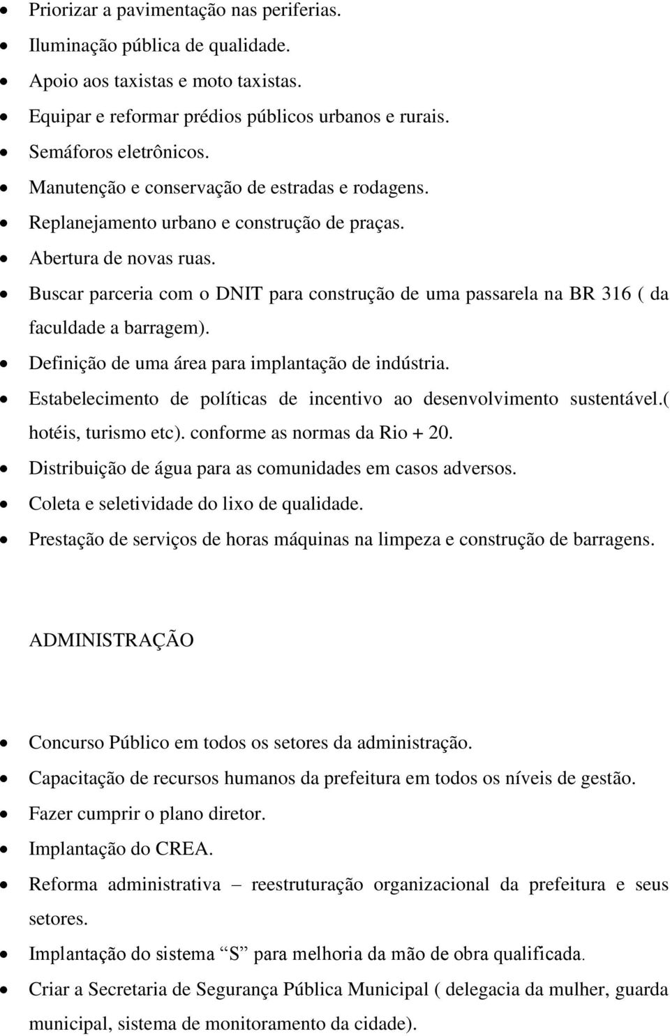 Buscar parceria com o DNIT para construção de uma passarela na BR 316 ( da faculdade a barragem). Definição de uma área para implantação de indústria.