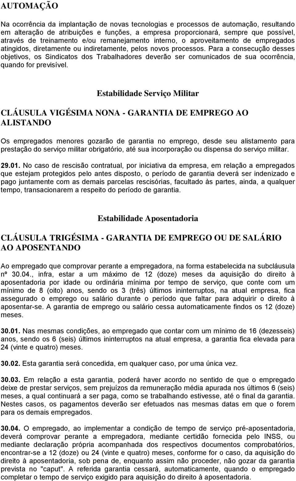 Para a consecução desses objetivos, os Sindicatos dos Trabalhadores deverão ser comunicados de sua ocorrência, quando for previsível.