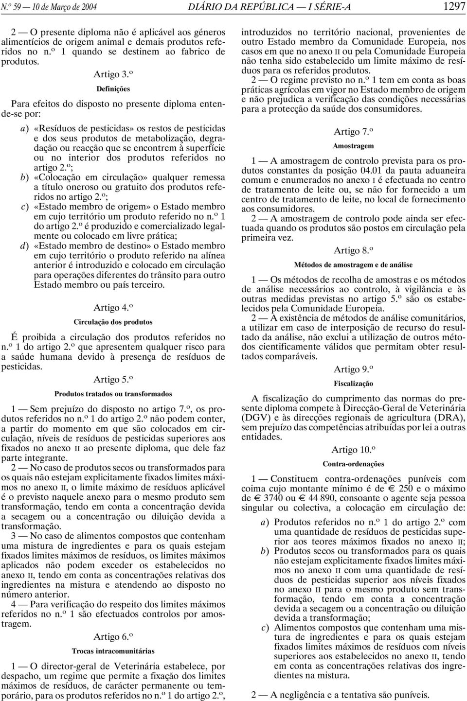 o Definições Para efeitos do disposto no presente diploma entende-se por: a) os restos de pesticidas e dos seus produtos de metabolização, degradação ou reacção que se encontrem à superfície ou no