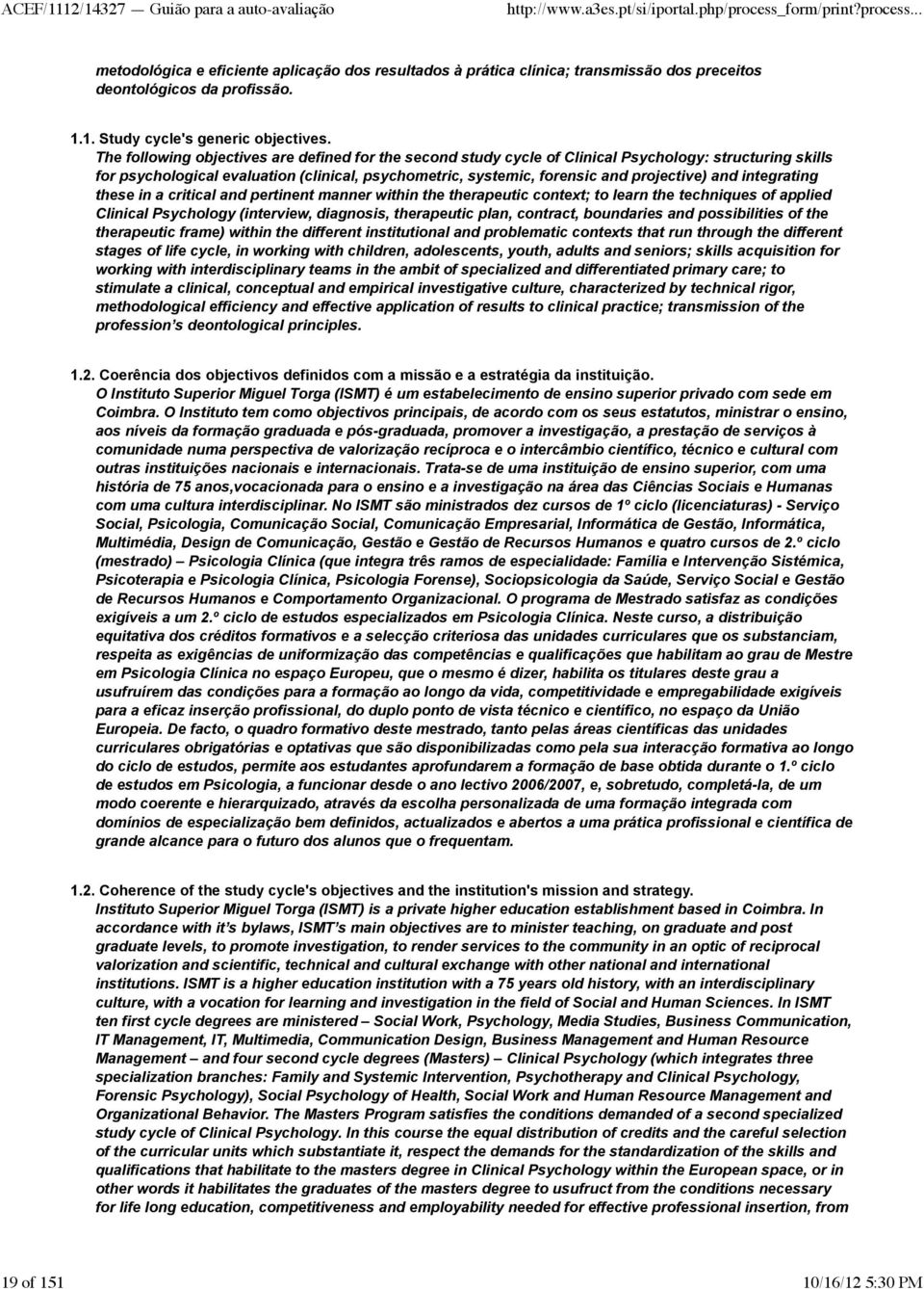 integrating these in a critical and pertinent manner within the therapeutic context; to learn the techniques of applied Clinical Psychology (interview, diagnosis, therapeutic plan, contract,