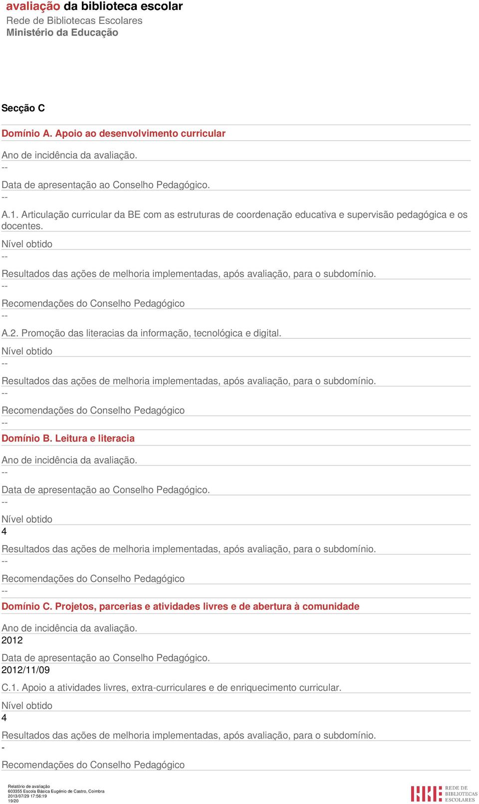 Recomendações do Conselho Pedagógico A.2. Promoção das literacias da informação, tecnológica e digital. Resultados das ações de melhoria implementadas, após avaliação, para o subdomínio.