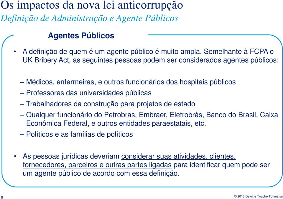 universidades públicas Trabalhadores da construção para projetos de estado Qualquer funcionário do Petrobras, Embraer, Eletrobrás, Banco do Brasil, Caixa Econômica Federal, e outros