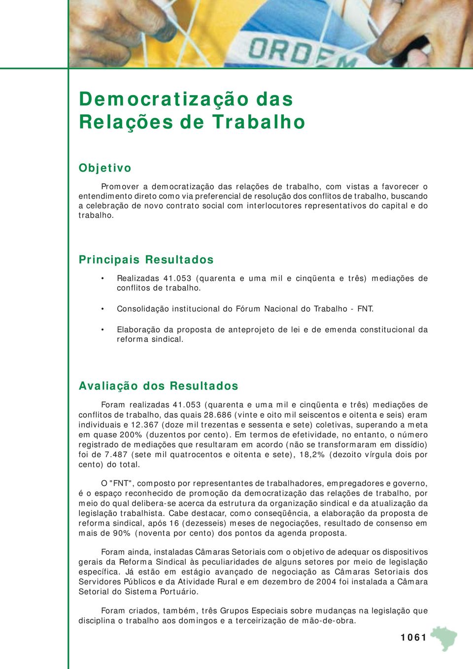 053 (quarenta e uma mil e cinqüenta e três) mediações de conflitos de trabalho. Consolidação institucional do Fórum Nacional do Trabalho - FNT.