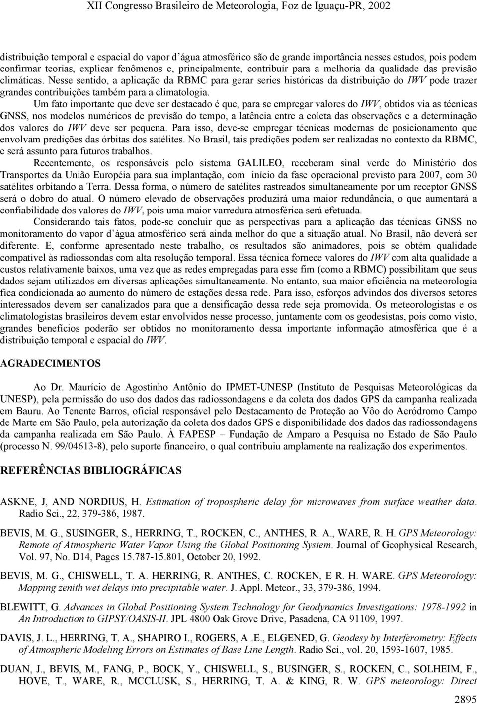 Um fato importante que deve ser destacado é que, para se empregar valores do IWV, obtidos via as técnicas GNSS, nos modelos numéricos de previsão do tempo, a latência entre a coleta das observações e