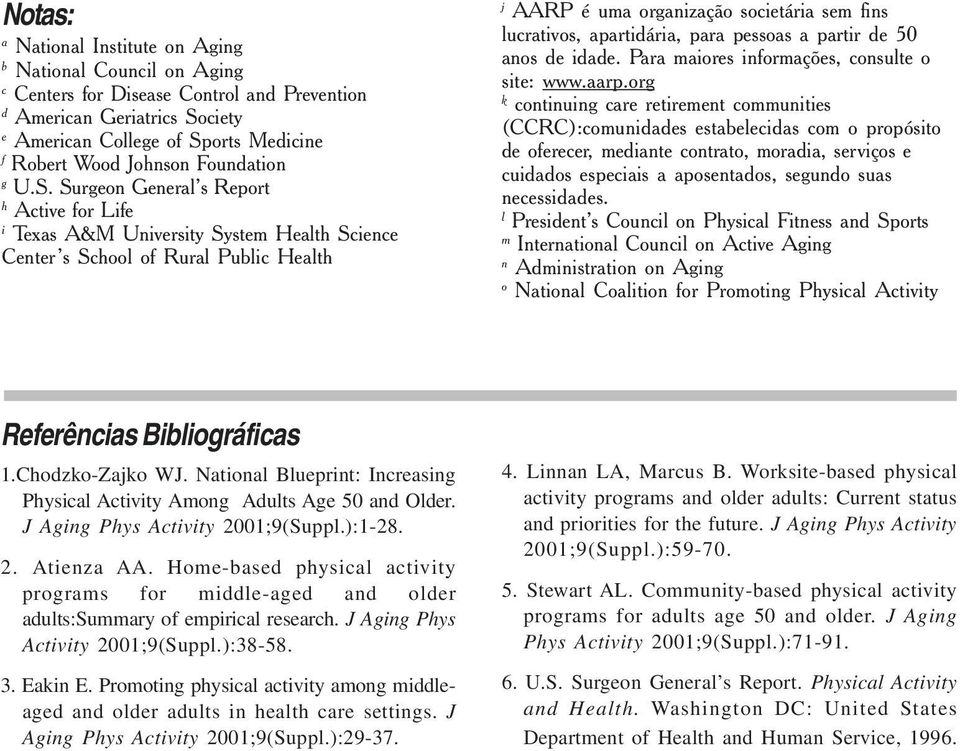 Surgeon General s Report h Active for Life i Texas A&M University System Health Science Center s School of Rural Public Health j AARP é uma organização societária sem fins lucrativos, apartidária,