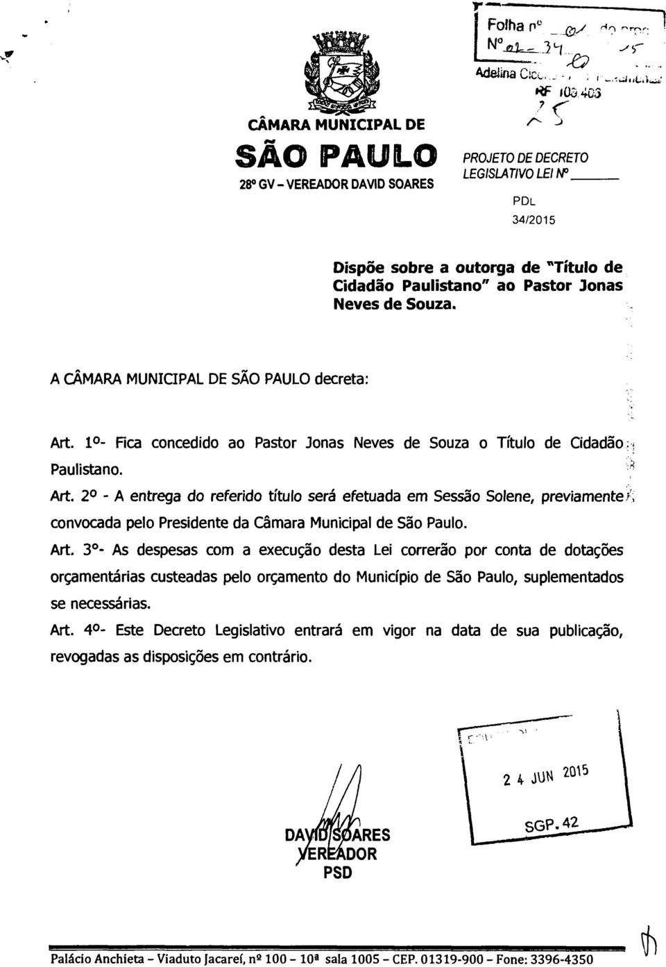 A CÂMARA MUNICIPAL DE SAO PAULO deceta: At. lo- Fica concedido ao Pasto Jonas Neves de Souza o Titulo de Cidadão Paulistano. At. 20 - A entega do efeido titulo seá efetuada em Sessão Solene, peviamente i, convocada pelo Pesidente da Câmaa Municipal de São Paulo.